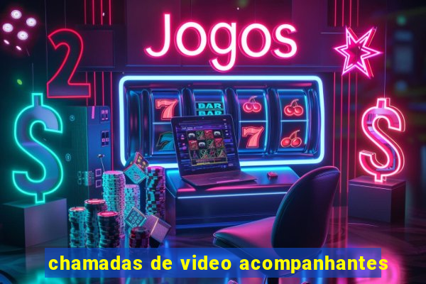 chamadas de video acompanhantes